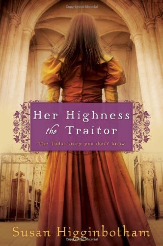 By Susan Higginbotham - Her Highness, the Traitor