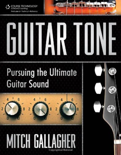 By Mitch Gallagher - Guitar Tone: Pursuing the Ultimate Guitar Sound (10/16/11)