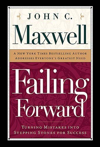 By John C. Maxwell - Failing Forward: How to Make the Most of Your Mistakes (2.7.2000)