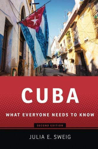 By Julia E. Sweig - Cuba: What Everyone Needs to Know, Second Edition (2nd Edition) (3/27/13)