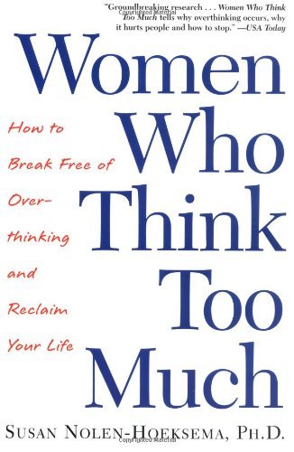 By Susan Nolen-Hoeksema - Women Who Think Too Much: How to Break Free of Overthinking and Reclaim Your Life (1st Edition) (1.2.2004)