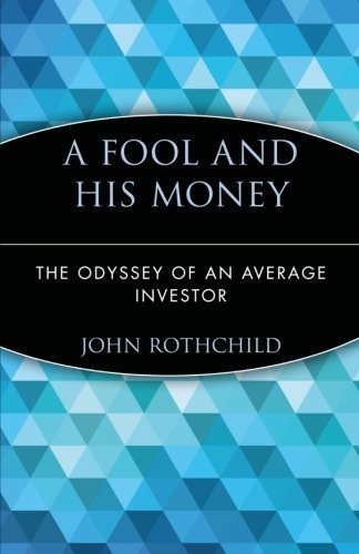 By John Rothchild - A Fool and His Money: The Odyssey of an Average Investor (Wiley Investment Classics) (2/28/98)