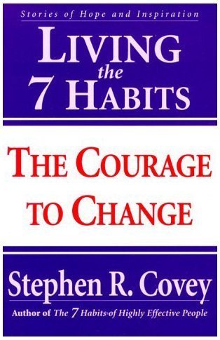 By Stephen R. Covey - Living the 7 Habits: The Courage to Change (1st Edition) (2/13/00)
