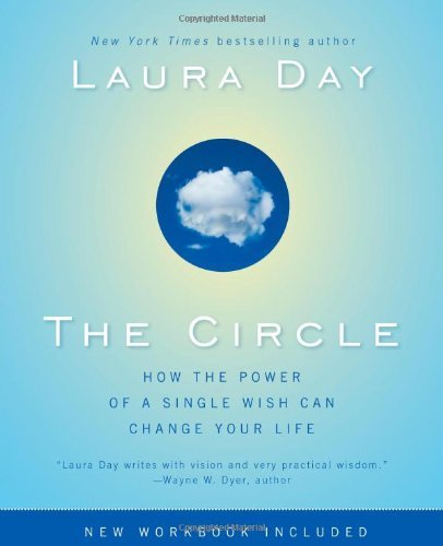 By Laura Day - The Circle: How the Power of a Single Wish Can Change Your Life (2/15/09)