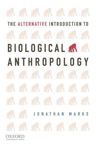 By Jonathan Marks - The Alternative Introduction to Biological Anthropology (10/25/10)