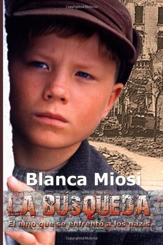 By Blanca Miosi - La Bâ‚¬Ãµsqueda: El niâ‚¬Â¤o que se enfrentâ‚¬ a los nazis (1st Edition) (11/13/12)