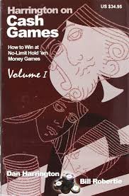 By Dan Harrington - Harrington on Cash Games: v. 1: How to Win at No-limit Hold'em Money Games (1st Edition) (2/13/08)