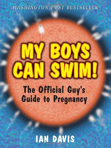 By Ian Davis - My Boys Can Swim! The Official Guy's Guide to Pregnancy (12.2.1998)
