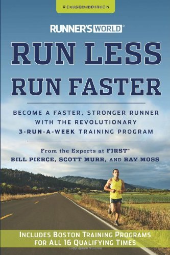 By Bill Pierce - Runner's World Run Less, Run Faster: Become a Faster, Stronger Runner with the Revolutionary 3-Runs-A-Week Training Program (Revised) (3.11.2012)