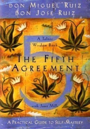 By Don Miguel Ruiz - The Fifth Agreement: A Practical Guide to Self-Mastery (11.1.2009)