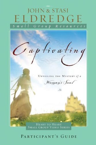 By John Eldredge - Captivating Heart to Heart Participants Guide: An Invitation Into the Beauty and Depth of the Feminine Soul (Stg) (6.10.2007)