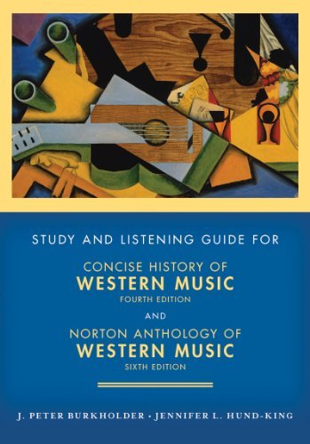 By J. Peter Burkholder - Study and Listening Guide: for Concise History of Western Music, Fourth Edition and Norton Anthology of Western Music, Sixth Edition (Stg) (2/23/10)