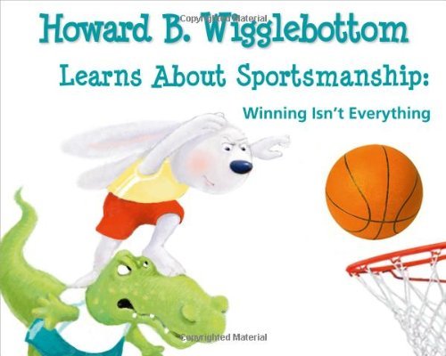 By Howard Binkow - Howard B. Wigglebottom Learns about Sportsmanship (12/16/11)
