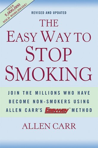 By Allen Carr - The Easy Way to Stop Smoking: Join the Millions Who Have Become Nonsmokers Using the Easyway Method (12.2.2004)