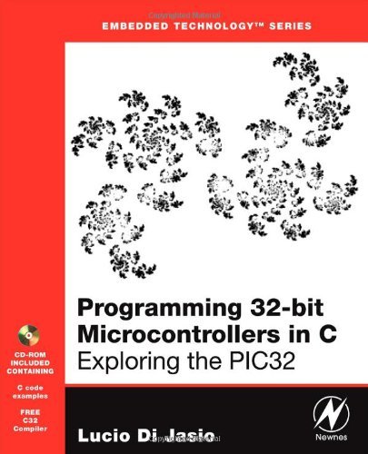 By Lucio Di Jasio - Programming 32-bit Microcontrollers in C: Exploring the PIC32 (1st Edition) (3.4.2008)