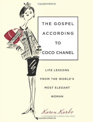 By Karen Karbo - The Gospel According to Coco Chanel: Life Lessons from the World's Most Elegant Woman (1st Edition) (8/16/09)
