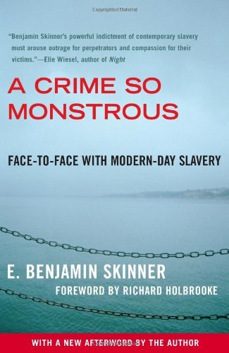 By E. Benjamin Skinner - A Crime So Monstrous: Face-to-Face with Modern-Day Slavery (Reprint) (2/22/09)