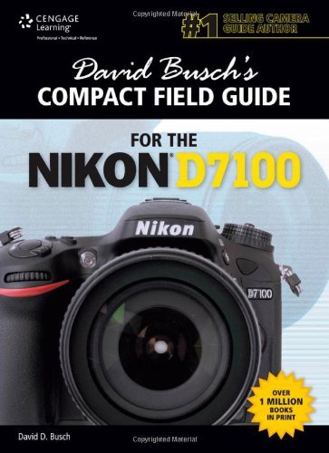 By David D. Busch - David Busch's Compact Field Guide for the Nikon D7100 (1st Edition) (5/25/13)