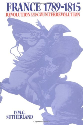 By Donald M.G. Sutherland - France, 1789-1815: Revolution and Counterrevolution (2/25/86)