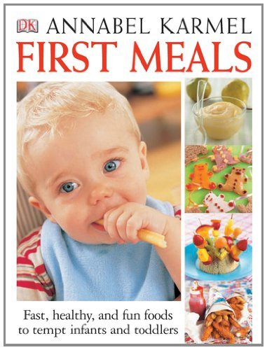 By Annabel Karmel - First Meals: The Complete Cookbook and Nutrition Guide (New Expanded Ed) (5/16/04)