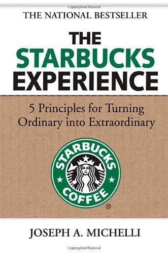 By Joseph Michelli - The Starbucks Experience: 5 Principles for Turning Ordinary Into Extraordinary (1st Edition) (8/15/06)