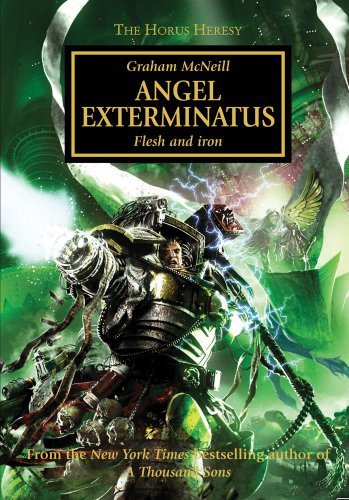 By Graham McNeill - Angel Exterminatus: Flesh and Iron (Horus Heresy) (Reprint) (6/30/13)