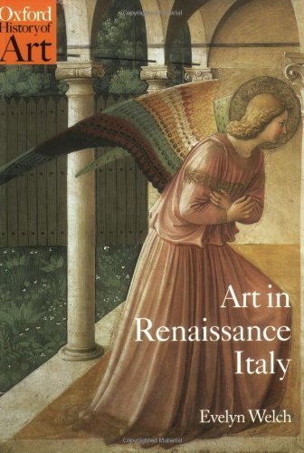By Evelyn Welch - Art in Renaissance Italy 1350-1500 (Oxford History of Art) (Reprint) (8/15/00)