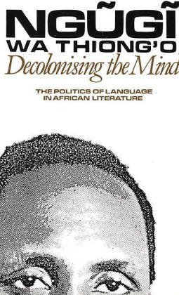 By Ngugi Wa Thiong'O - Decolonising the Mind (Studies in African Literature) (6/16/86)