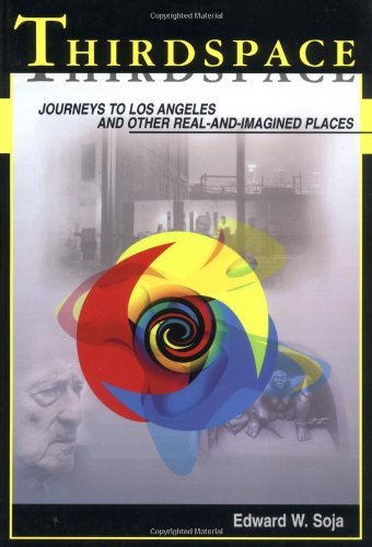 By Edward W. Soja - Thirdspace: Journeys to Los Angeles and Other Real-and-imagined Places (8/31/96)