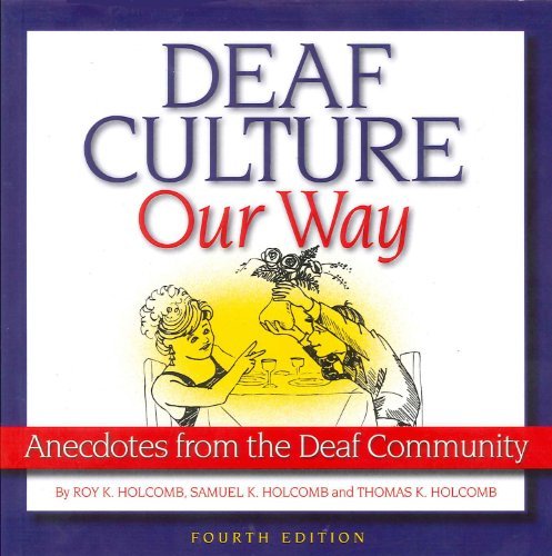 By Roy K. Holcomb - Deaf Culture, Our Way: Anecdotes from the Deaf Community (4th Edition) (5/16/11)
