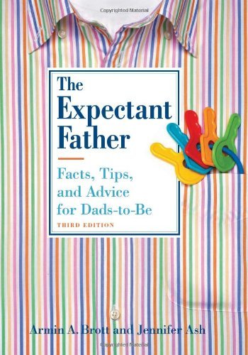 By Armin A. Brott - The Expectant Father: Facts, Tips, and Advice for Dads-to-Be (Third Edition) (8/29/10)