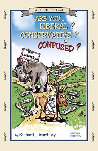 By Richard J. Maybury - Are You Liberal? Conservative? Or Confused?: An Uncle Eric Book (2nd Edition) (10/16/04)