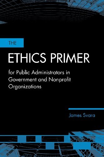 By James H. Svara - The Ethics Primer For Public Administrators In Government And Nonprofit Organizations (1st Edition) (9.10.2006)