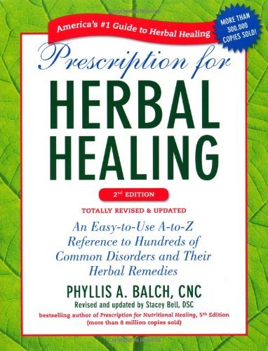 By Phyllis Balch - Prescription for Herbal Healing, 2nd Edition: An Easy-to-Use A-to-Z Reference to Hundreds of Common Disorders and Their Herbal Remedies (2nd Revised edition) (8/28/12)