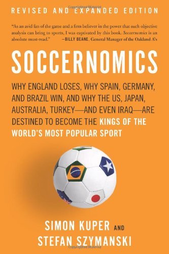 By Simon Kuper - Soccernomics: Why England Loses, Why Spain, Germany, and Brazil Win, and Why the US, Japan, Australia, Turkey-And Even Iraq-Are Dest (Rev Exp)