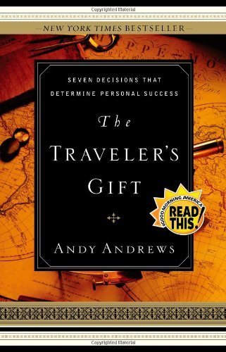 By Andy Andrews - The Traveler's Gift: Seven Decisions that Determine Personal Success (10.6.2002)