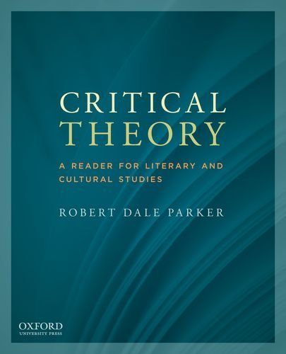 By Robert Dale Parker - Critical Theory: A Reader for Literary and Cultural Studies (12/25/11)
