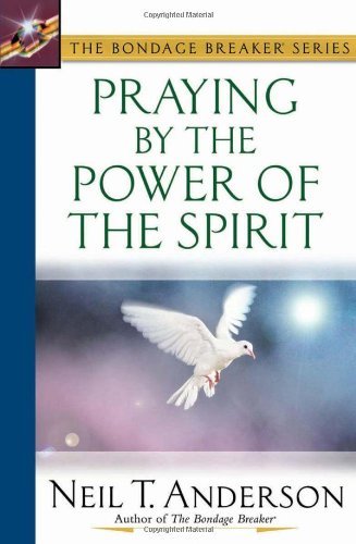 By Neil T. Anderson - Praying by the Power of the Spirit (6.1.2003)