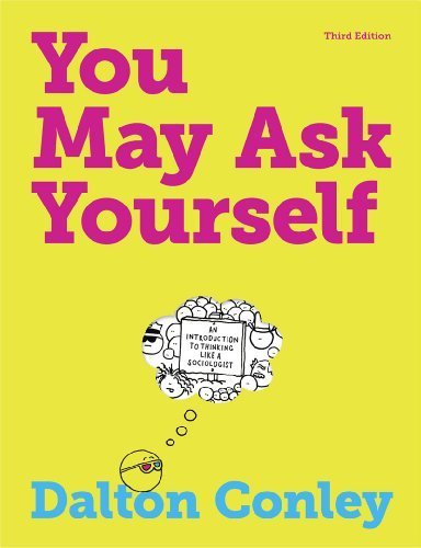 By Dalton Conley - You May Ask Yourself: An Introduction to Thinking Like a Sociologist (3rd Edition) (1/16/13)