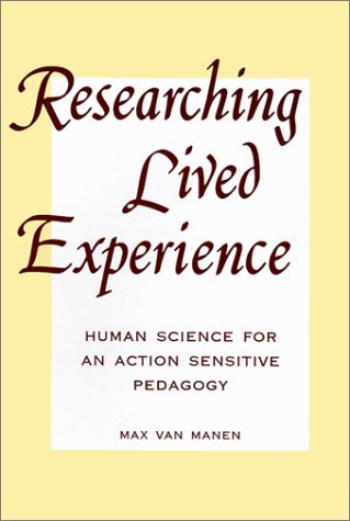 By Max Van Manen - Researching Lived Experience: Human Science for an Action Sensitive Pedagogy (Suny Series, Philosophy of Education) (2nd) (6.5.1990)