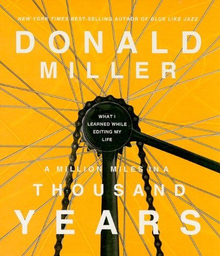 By Donald Miller - A Million Miles In A Thousand Years: What I Learned While Editing My Life (Abridged 4 Cd's) (8/30/09)