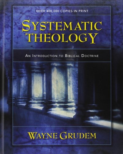 By Wayne Grudem - Systematic Theology: An Introduction to Biblical Doctrine (12.2.1993)