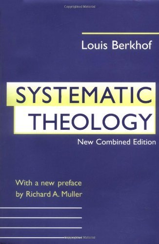 By Louis Berkhof - Systematic Theology (New edition) (8/25/96)