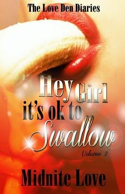 By Midnite Love - Hey Girl It's Ok To Swallow: The Love Den Diaries Unlock The Secrets (7.9.2011)