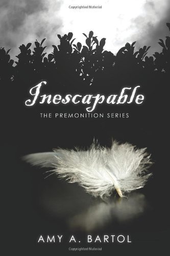 By Mrs. Amy A Bartol - Inescapable: The Premonition Series: 1 (7.9.2011)