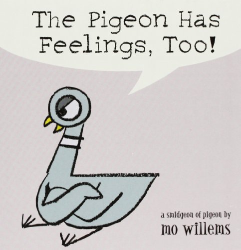 By Mo Willems - The Pigeon Has Feelings, Too! (4/25/05)