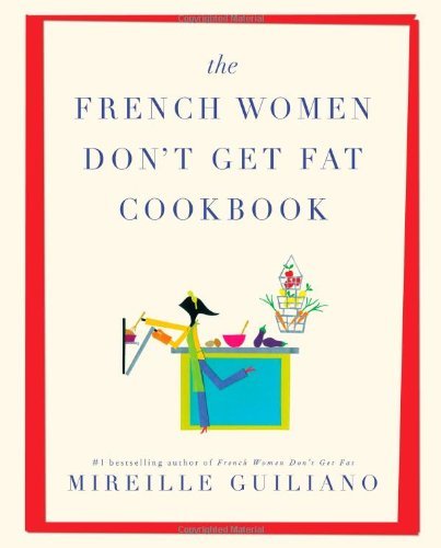 By Mireille Guiliano - The French Women Don't Get Fat Cookbook (3/28/10)