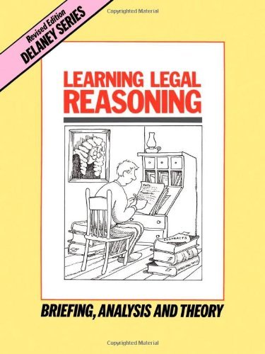 By John Delaney - Learning Legal Reasoning: Briefing, Analysis and Theory (5 Revised) (5/16/88)