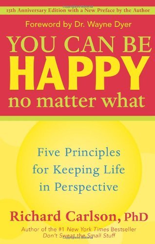 By Richard Carlson - You Can Be Happy No Matter What: Five Principles for Keeping Life in Perspective (15 Anv)