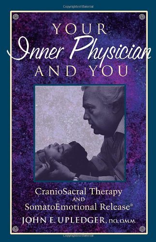By John E. Upledger - Your Inner Physician and You: Craniosacral Therapy and SomatoEmotional Release (New edition)